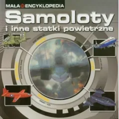 MAŁA ENCYKLOPEDIA Z TRÓJWYMIAROWYM OKIENKIEM SAMOLOTY I INNE STATKI POWIETRZNE - Welpol Adventure