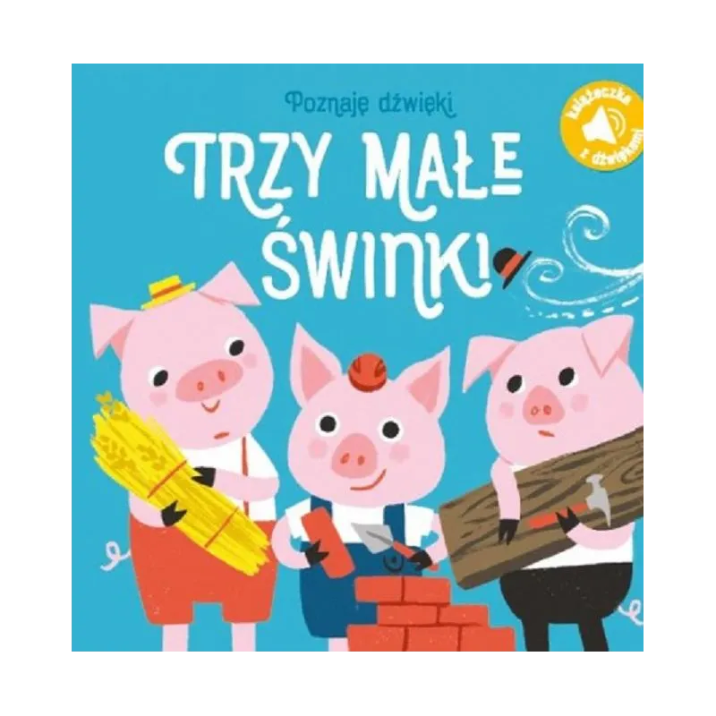 TRZY MAŁE ŚWINKI. POZNAJĘ DŹWIĘKI - Yoyo Books TRZY MAŁE ŚWINKI. POZNAJĘ DŹWIĘKI - Yoyo Books
