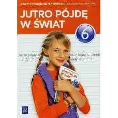JUTRO PÓJDĘ W ŚWIAT. JĘZYK POLSKI 6 ĆWICZENIA - WSiP