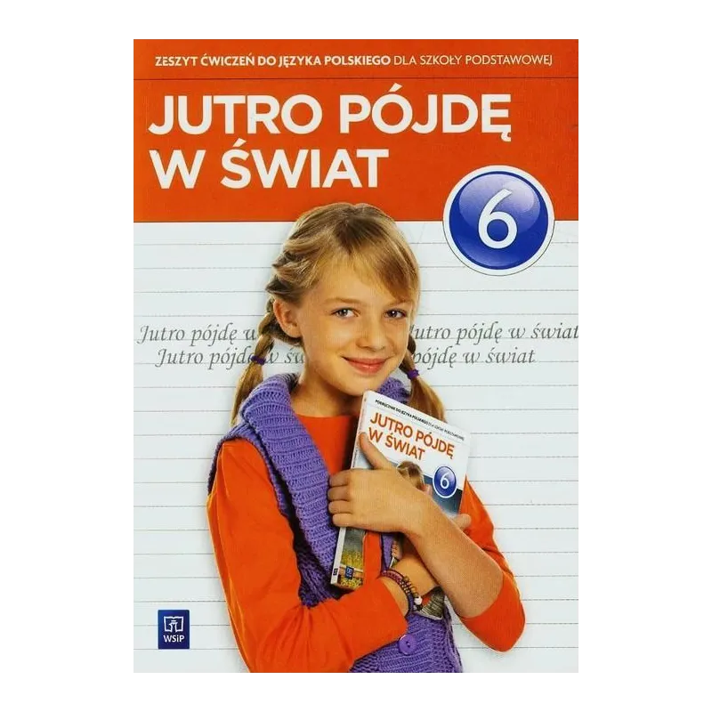 JUTRO PÓJDĘ W ŚWIAT. JĘZYK POLSKI 6 ĆWICZENIA - WSiP