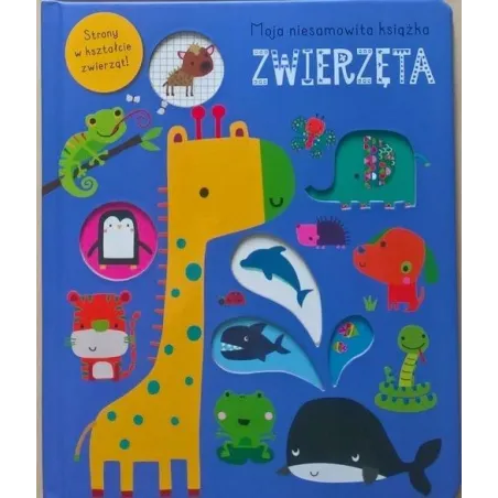 Zwierzęta. Moja Niesamowita Książka. Zwierzęta. Moja Niesamowita Książka.