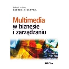 MULTIMEDIA W BIZNESIE I ZARZĄDZANIU Leszek Kiełtyka - Difin