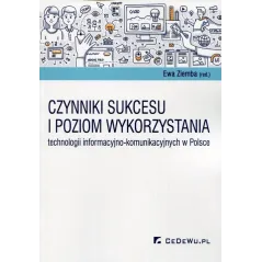 CZYNNIKI SUKCESU I POZIOM WYKORZYSTANIA TECHNOLOGII INFORMACYJNO-KOMUNIKACYJNYCH W POLSCE Ewa Ziemba - CEDEWU