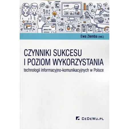 CZYNNIKI SUKCESU I POZIOM WYKORZYSTANIA TECHNOLOGII INFORMACYJNO-KOMUNIKACYJNYCH W POLSCE Ewa Ziemba - CEDEWU