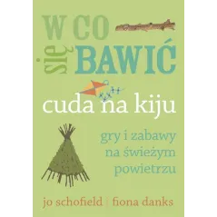 W CO SIĘ BAWIĆ. CUDA NA KIJU. GRY I ZABAWY NA ŚWIEŻYM POWIETRZU - Buchmann