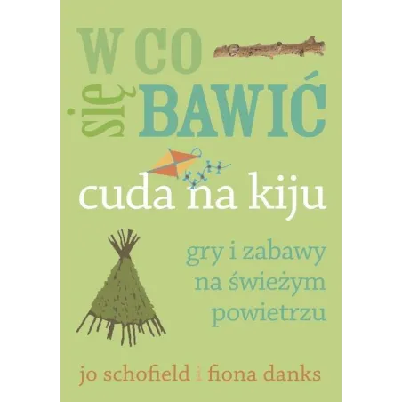 W Co Się Bawić. Cuda Na Kiju. Gry I Zabawy Na Świeżym Powietrzu