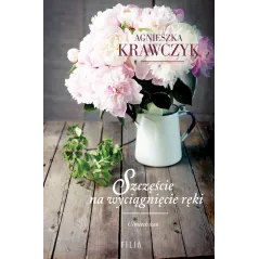 SZCZĘŚCIE NA WYCIĄGNIĘCIE RĘKI Agnieszka Krawczyk - Filia