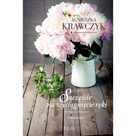 Szczęście Na Wyciągnięcie Ręki Agnieszka Krawczyk Szczęście Na Wyciągnięcie Ręki Agnieszka Krawczyk
