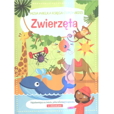 Zwierzęta. Moja Wielka Księga Odpowiedzi Zwierzęta. Moja Wielka Księga Odpowiedzi