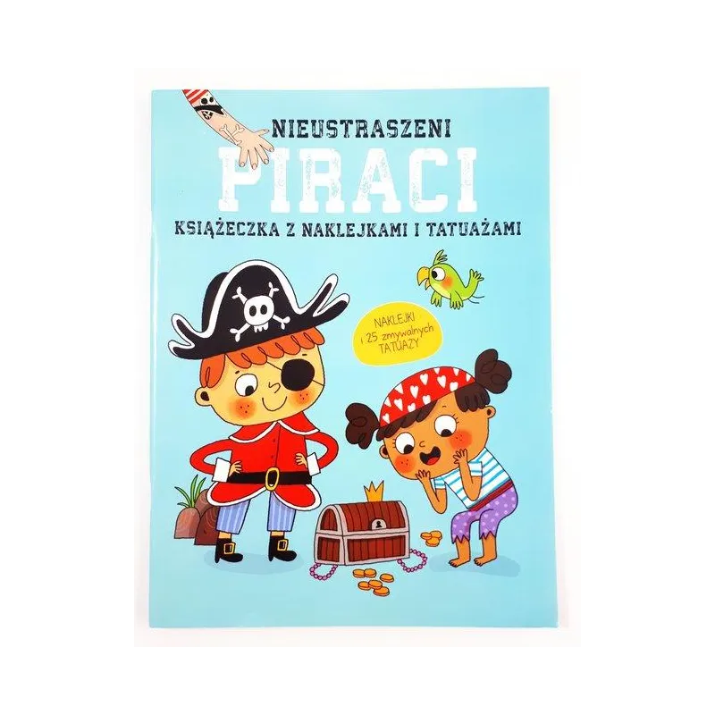 NIEUSTRASZENI PIRACI. KSIĄŻECZKI Z NAKLEJKAMI I TATUAŻAMI NIEUSTRASZENI PIRACI. KSIĄŻECZKI Z NAKLEJKAMI I TATUAŻAMI