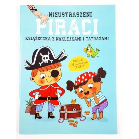 Nieustraszeni Piraci. Książeczki Z Naklejkami I Tatuażami Nieustraszeni Piraci. Książeczki Z Naklejkami I Tatuażami