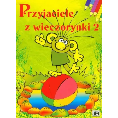 Przyjaciele Z Wieczorynki 2 Kolorowanka Przyjaciele Z Wieczorynki 2 Kolorowanka