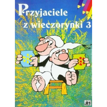 Przyjaciele Z Wieczorynki 3. Kolorowanka Przyjaciele Z Wieczorynki 3. Kolorowanka