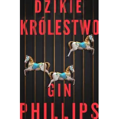 DZIKIE KRÓLESTWO Gin Phillips - Zysk i S-ka