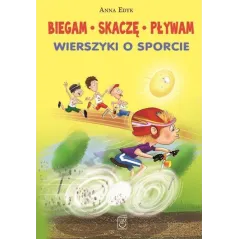 BIEGAM SKACZĘ PŁYWAM WIERSZYKI O SPORCIE 7+ Anna Edyk - SBM