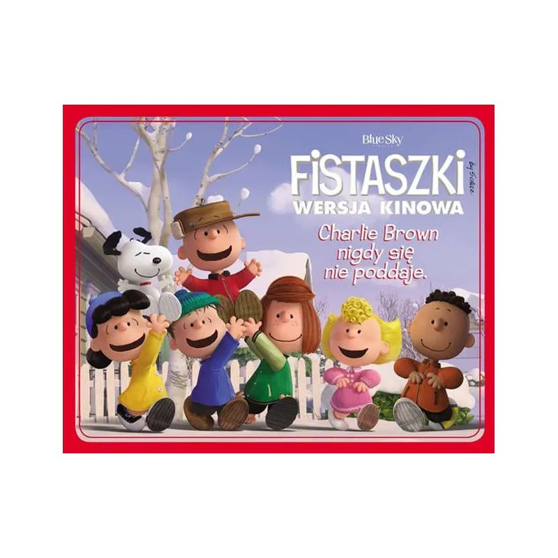 CHARLIE BROWN NIGDY SIĘ NIE PODDAJE FISTASZKI WERSJA KINOWA Charlesa M. Schulza - JUKA-91 CHARLIE BROWN NIGDY SIĘ NIE PODDAJE FISTASZKI WERSJA KINOWA Charlesa M. Schulza - JUKA-91