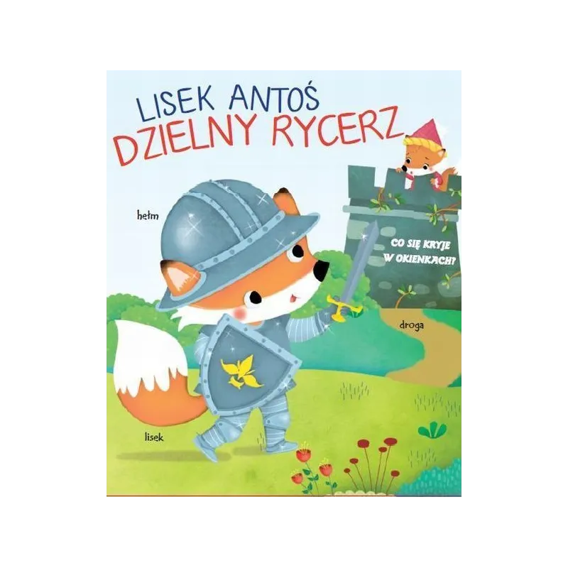 LISEK ANTOŚ. DZIELNY RYCERZ. CO SIĘ KRYJE W OKIENKACH? - Yoyo Books LISEK ANTOŚ. DZIELNY RYCERZ. CO SIĘ KRYJE W OKIENKACH? - Yoyo Books