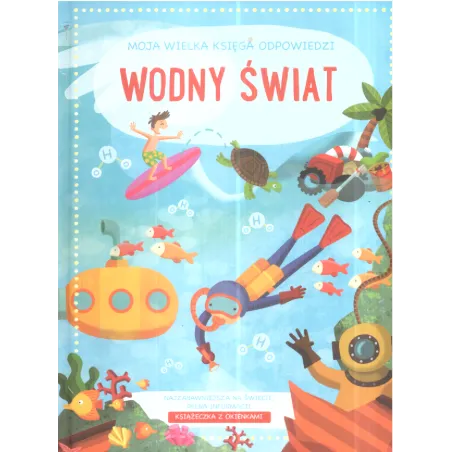 Wodny Świat. Moja Wielka Księga Odpowiedzi Wodny Świat. Moja Wielka Księga Odpowiedzi