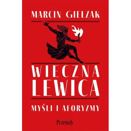 WIECZNA LEWICA. MYŚLI I AFORYZMY