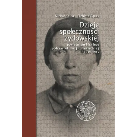 Dzieje Społeczności Żydowskiej Powiatu Gorlickiego Podczas Okupacji Niemieckiej 1939–1945 Dzieje Społeczności Żydowskiej Powiatu Gorlickiego Podczas Okupacji Niemieckiej 1939–1945