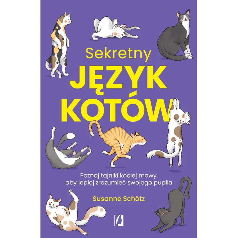Sekretny język kotów. Poznaj tajniki kociej mowy aby lepiej zrozumieć swojego pupila Susanne Schötz Sekretny język kotów. Poznaj tajniki kociej mowy aby lepiej zrozumieć swojego pupila Susanne Schötz