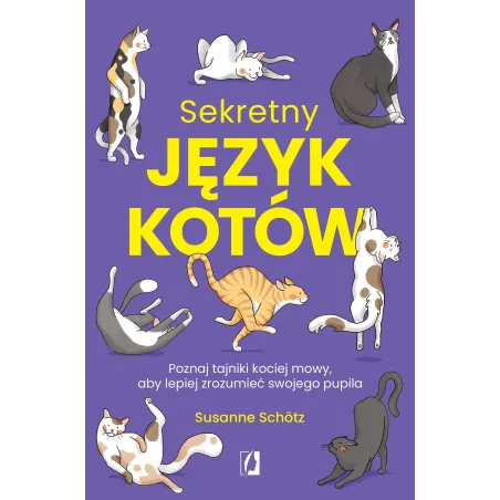 Sekretny Język Kotów. Poznaj Tajniki Kociej Mowy, Aby Lepiej Zrozumieć Swojego Pupila Sekretny Język Kotów. Poznaj Tajniki Kociej Mowy, Aby Lepiej Zrozumieć Swojego Pupila
