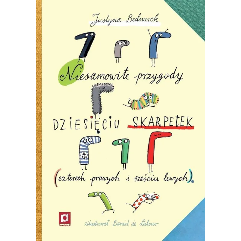 Niesamowite przygody dziesięciu skarpetek czterech prawych i sześciu lewych Justyna Bednarek,Daniel de Latour