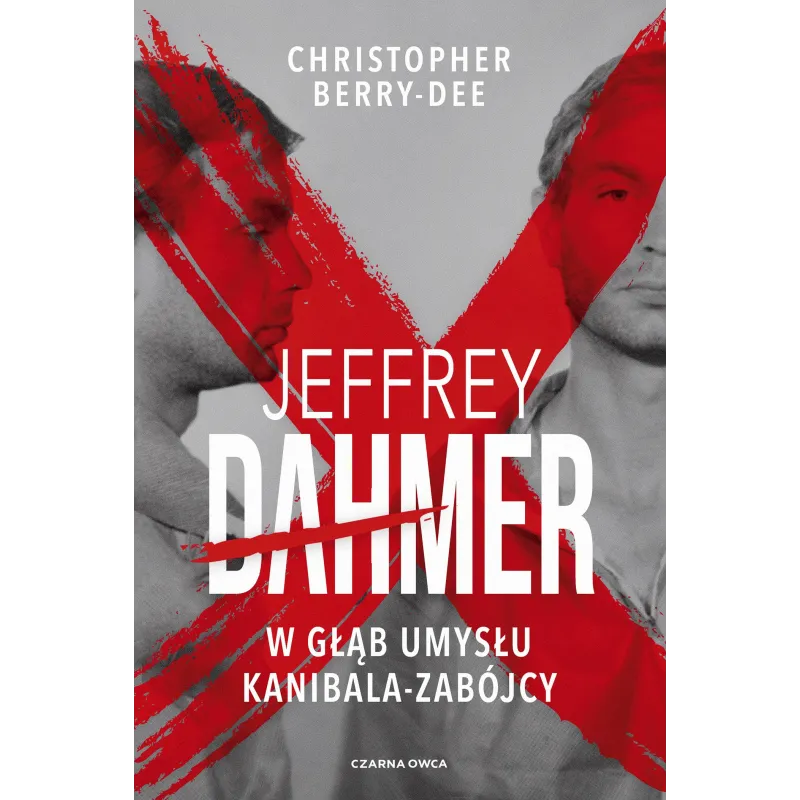 Jeffrey Dahmer. W głąb umysłu kanibalazabójcy Christopher Berry-Dee