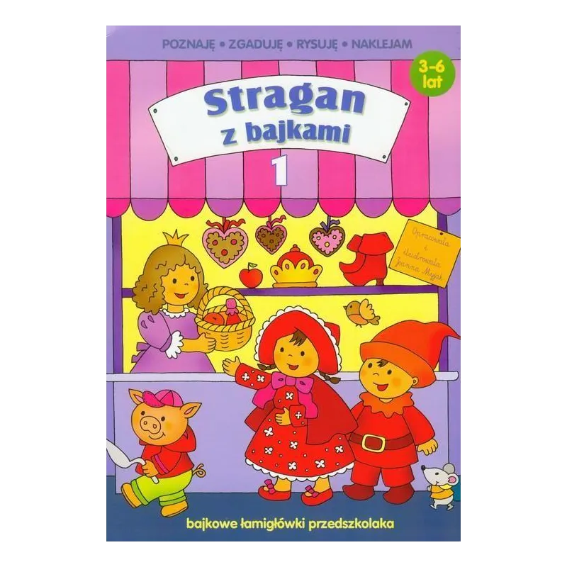 STRAGAN Z BAJKAMI 1. POZNAJĘ, ZGADUJĘ, RYSUJĘ, NAKLEJAM 3-6 LAT STRAGAN Z BAJKAMI 1. POZNAJĘ, ZGADUJĘ, RYSUJĘ, NAKLEJAM 3-6 LAT