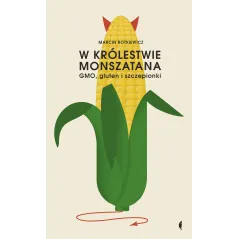 W KRÓLESTWIE MONSZATANA GMO GLUTEN I SZCZEPIONKI Marcin Rotkiewicz - Czarne