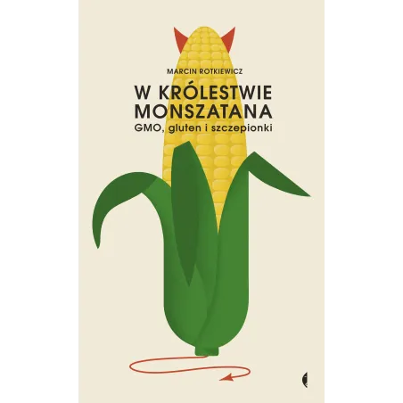 W KRÓLESTWIE MONSZATANA GMO GLUTEN I SZCZEPIONKI Marcin Rotkiewicz - Czarne