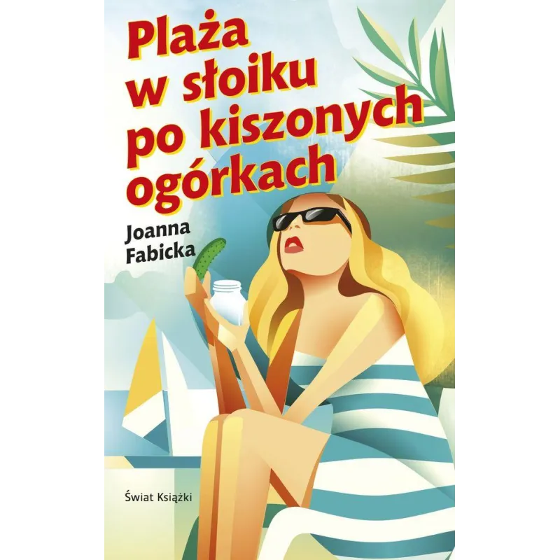 PLAŻA W SŁOIKU PO KISZONYCH OGÓRKACH Joanna Fabicka - Świat Książki