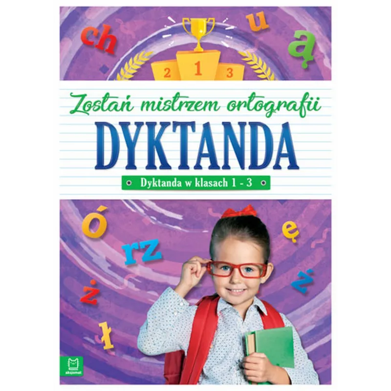 DYKTANDA W KLASACH 1-3 ZOSTAŃ MISTRZEM ORTOGRAFII - Aksjomat DYKTANDA W KLASACH 1-3 ZOSTAŃ MISTRZEM ORTOGRAFII - Aksjomat