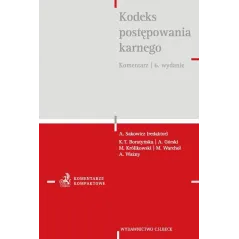 KODEKS POSTĘPOWANIA KARNEGO. KOMENTARZ Andrzej Sakowski - C.H. Beck