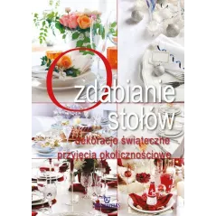 OZDABIANIE STOŁÓW. DEKORACJE ŚWIĄTECZNE, PRZYJECIA OKOLICZNOŚCIOWE Szewczyk Małgorzata