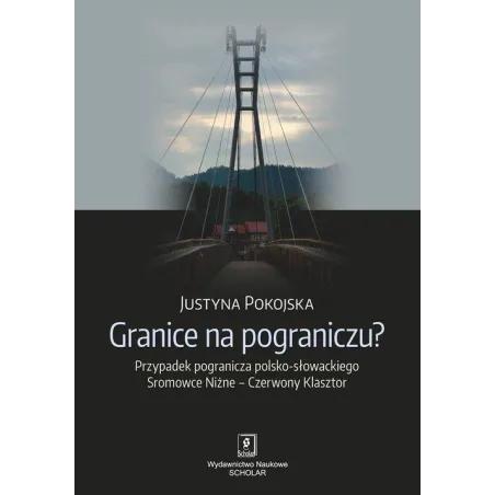 GRANICE NA POGRANICZU? PRZYPADEK POGRANICZA POLSKO-SŁOWACKIEGO SROMOWCE NIŻNE – CZERWONY KLASZTOR - Scholar