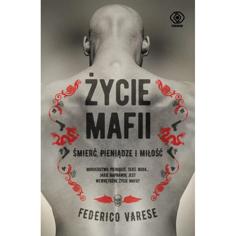 ŻYCIE MAFII ŚMIERĆ PIENIĄDZE I MIŁOŚĆ Federico Varese - Rebis ŻYCIE MAFII ŚMIERĆ PIENIĄDZE I MIŁOŚĆ Federico Varese - Rebis