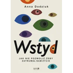 Wstyd Jak nie pozwolić żeby zatruwał nam życie Anna Dodziuk