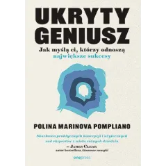 Ukryty geniusz. Jak myślą ci którzy odnoszą największe sukcesy Polina Marinova Pompliano