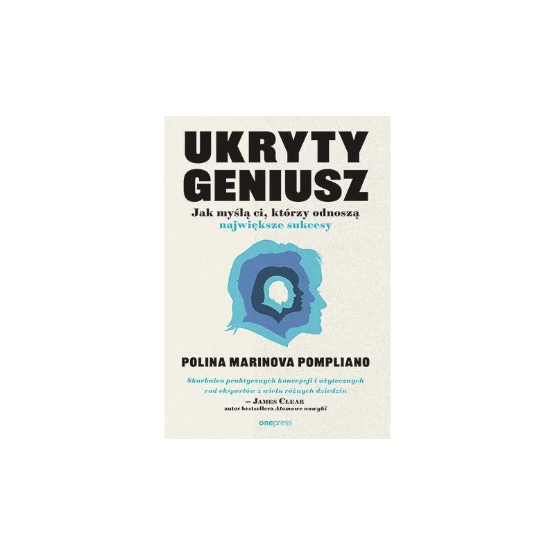 Ukryty geniusz. Jak myślą ci którzy odnoszą największe sukcesy Polina Marinova Pompliano Ukryty geniusz. Jak myślą ci którzy odnoszą największe sukcesy Polina Marinova Pompliano