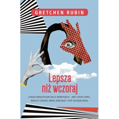 Lepsza Niż Wczoraj. Czego Nauczyłam Się O Nawykach, Aby Lepiej Spać, Rzucić Cukier, Mniej Zwlekać I Żyć Szczęśliwiej