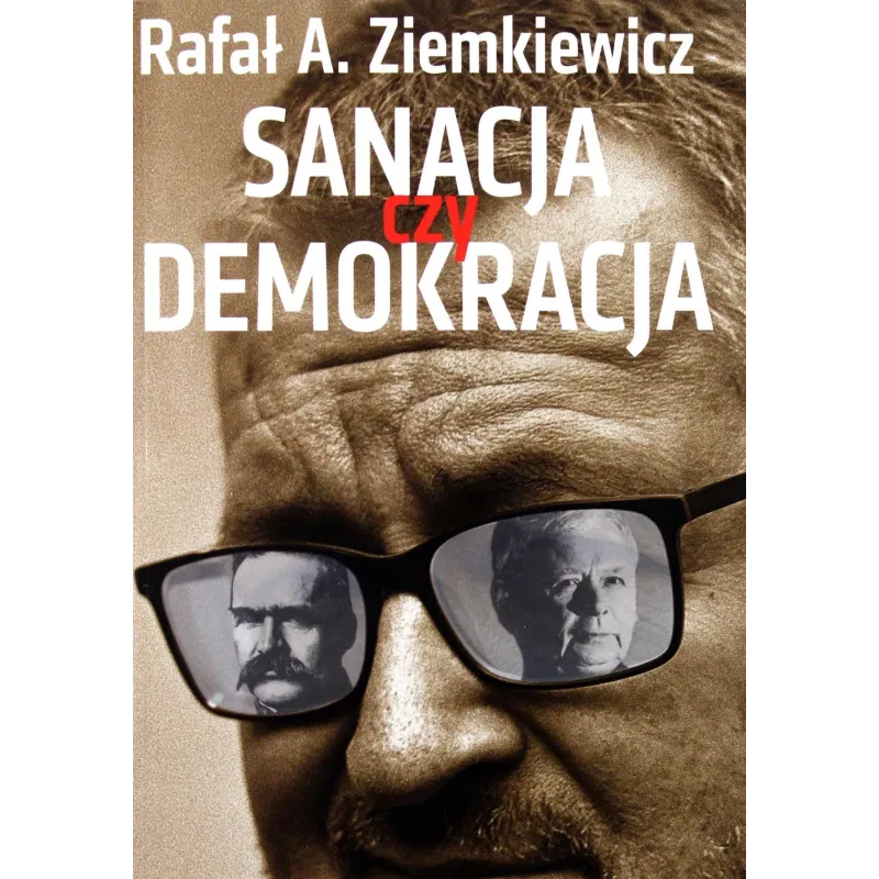 SANACJA CZY DEMOKRACJA Rafał A. Ziemkiewicz - Orle Pióro