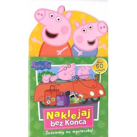 Świnka Peppa. Naklejaj Bez Końca. Jedziemy Na Wycieczkę! Świnka Peppa. Naklejaj Bez Końca. Jedziemy Na Wycieczkę!