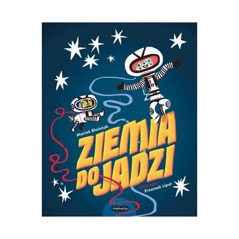 ZIEMIA DO JADZI Maciek Blaźniak, Przemysław Liput - Mamania