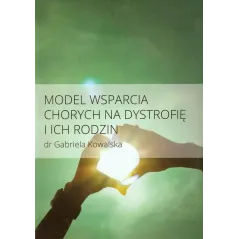 MODEL WSPARCIA CHORYCH NA DYSTROFIĘ I ICH RODZIN Gabriela Kowalska - Żywia