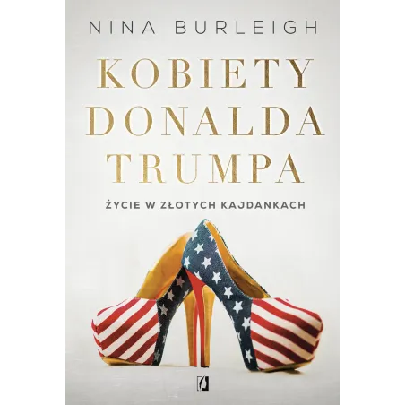 Kobiety Donalda Trumpa. Życie W Złotych Kajdankach Kobiety Donalda Trumpa. Życie W Złotych Kajdankach