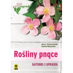 ROŚLINY PNĄCE Daniel Boswirth, Alice Thinschmidt - Wydawnictwo RM