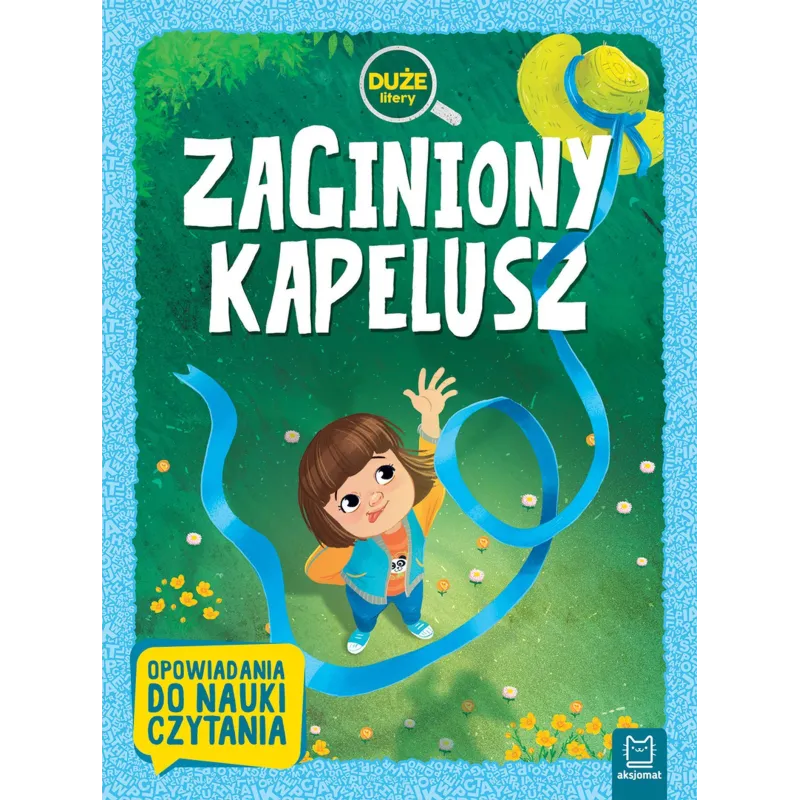 ZAGINIONY KAPELUSZ DUŻE LITERY OPOWIADANIA DO NAUKI CZYTANIA - Aksjomat ZAGINIONY KAPELUSZ DUŻE LITERY OPOWIADANIA DO NAUKI CZYTANIA - Aksjomat