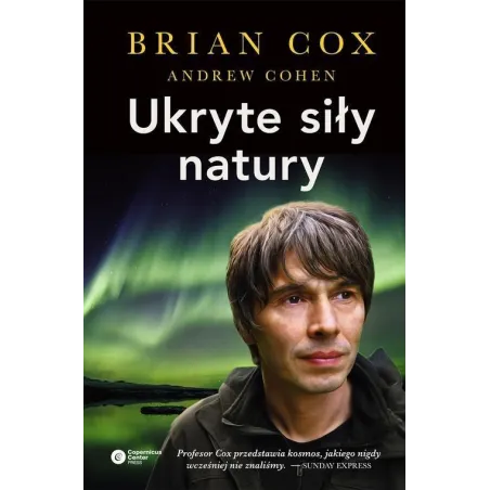 UKRYTE SIŁY NATURY Brian Cox - Copernicus Center Press