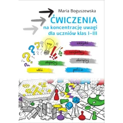Ćwiczenia na koncentrację uwagi dla uczniów klas 13 Maria Boguszewska
